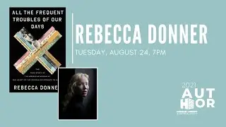 Author Series | Rebecca Donner | All the Frequent Troubles of Our Days