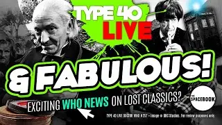 RENEWED HOPE FOR DOCTOR WHO'S MISSING EPISODES? Type 40 LIVE #257