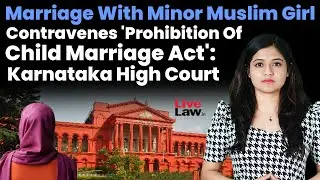 Minor Muslim Girl's Marriage Invalid; POCSO Act Overrides Personal Law: Karnataka High Court