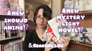 A new shoujo anime announcement, a fresh new mystery light novel, and weekly reading log