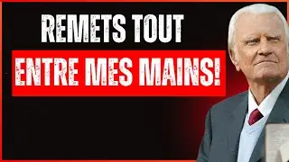 Dieu dit -Pourquoi t’INQUIÈTES-tu autant? Remets tout entre Mes mains et AIE CONFIANCE Billy Graham