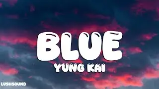 Yung Kai - Blue (Lyrics)
