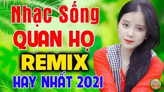 NHẠC SỐNG D&Acirc;N CA QUAN HỌ REMIX 2021 - LK D&acirc;n Ca Th&ocirc;n Qu&ecirc; Quan Họ Bắc Ninh M&ecirc; Say Cả L&agrave;ng