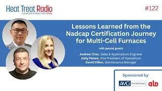 Heat Treat Radio #122: Lessons Learned from the Nadcap Certification Journey for Multi-Cell Furnaces