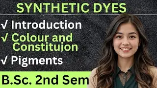 Synthetic dyes | Colour and Constitution | Pigments | B.Sc. 2nd Sem ||