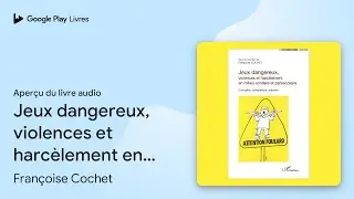 Jeux dangereux, violences et harc&egrave;lement en&hellip; de Fran&ccedil;oise Cochet &middot; Extrait du livre&nbsp;audio