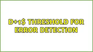 $2d+1$ threshold for error detection (2 Solutions!!)