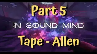 In Sound Mind - PS5 - Part 5 - Tape Allen - No Commentary