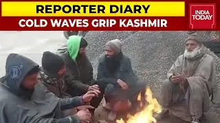 Kashmir Reels Under Cold Wave, Temperature Drops Below Freezing Point| Reporter Diary