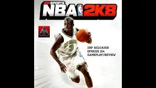 DBP Reloaded Episode 214 - NBA 2K8 |XBOX 360| Gameplay/Review