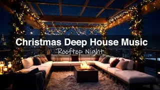 Rooftop Xmas Deep House 🎄🎶 Chill Holiday Vibes & Smooth Christmas Beats