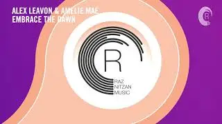 Alex Leavon & Am&eacute;lie Mae - Embrace The Dawn (RNM) Extended ​