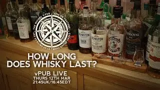 vPub 12th March - How Long Does Whisky Last?