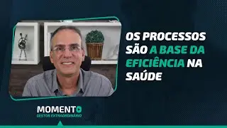 Os processos s&atilde;o a base da efici&ecirc;ncia na Sa&uacute;de