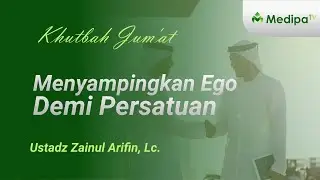 ⭕[KHUTBAH JUMAT] Menyampingkan Ego Demi Persatuan Dan Persaudaraan | Ust. Zainul Arifin, Lc.