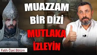 FETİHLER SULTANI DİZİ İNCELEMESİ | Ahmet Anapalı
