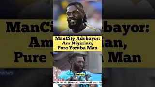 ManCity Footballer Adebayor  SAID ............. is Nigerian🇳🇬
