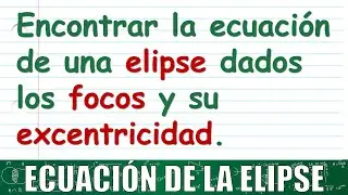 53. Ecuación de la elipse dados sus focos y la excentricidad. Centro en el origen.