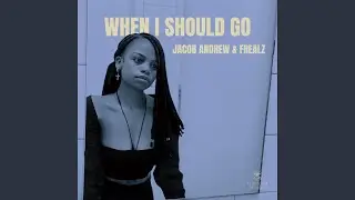 When I Should Go (feat. Frealz)