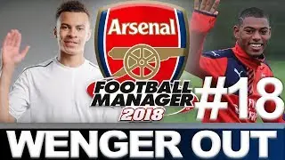 ARSENAL | PART 18 | NORTH LONDON IS... | WENGER OUT| FOOTBALL MANAGER 2018