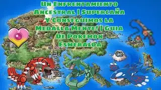 ENFRENTAMIENTO ANCESTRAL|SUPERCA&Ntilde;A Y GANAMOS LA MEDALLA MENTE|GUIA DE POKEMON ESMERALDA