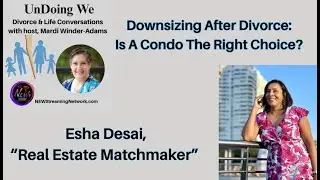 Downsizing After Divorce:  Is A Condo The Right Choice?