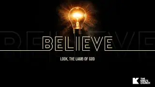 Believe | Look, the Lamb of God
