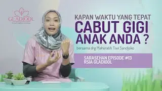 Kapan waktu yang tepat untuk mencabut gigi anak ? SARASEHAN EPS 13 -RSIA GLADIOOL