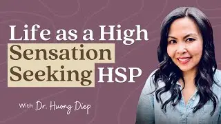 Life as a High Sensation Seeking HSP | Sensitive Stories Ep. 55 with Dr. Huong Diep