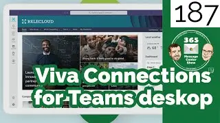 Viva Connections for Microsoft Teams desktop clients | 365 Message Center Show #187