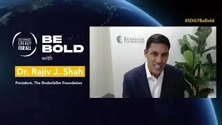 Dr. Rajiv J. Shah, President of The Rockefeller Foundation - Be Bold