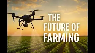 The Future of Farming | Drones Transform Agriculture