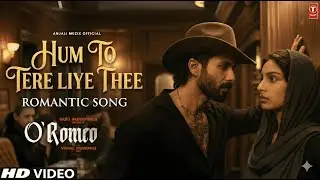 Hum Toh Tere Hi Liye The ❤️ | O Romeo Song | Arijit Singh | Shahid Kapoor | Tripti Dimri | Love Song