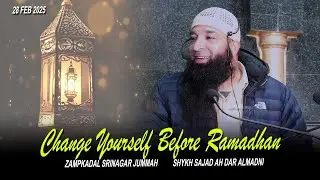 28 Feb! Change Yourself Before Ramadan&bull;Zampkadl Sgr Jummah&bull;Shykh Sajad Ah Dar AlMadni&bull;Salafi Dawood&bull;