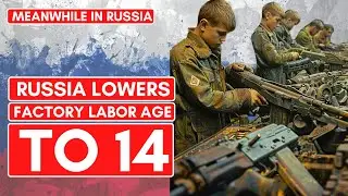 Russia Lowers Factory Minimum Age To 14  | Friday Crazy News Update