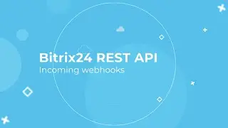 Bitrix24 REST API Training Course_Incoming Webhooks