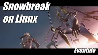 Let's Play Snowbreak on Linux | Gradient of Souls | 01 Eventide