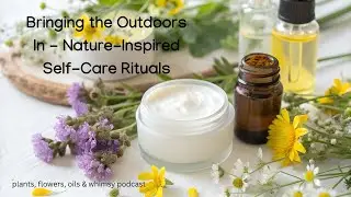 Bringing the Outdoors In - Nature-Inspired Self-Care Rituals