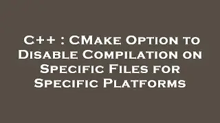 C++ : CMake Option to Disable Compilation on Specific Files for Specific Platforms