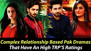 Top 10 Complex Relationship Based Pakistani&nbsp;Dramas That Have An High TRP's Ratings | Pak Trend Drama