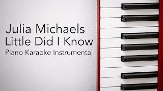 Little Did I Know (Piano Karaoke Instrumental) Julia Michaels