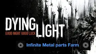 Metal parts Farm (INFINITE METAL!) - Dying light 1