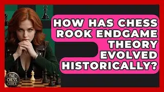 How Has Chess Rook Endgame Theory Evolved Historically? - The Chess Codex