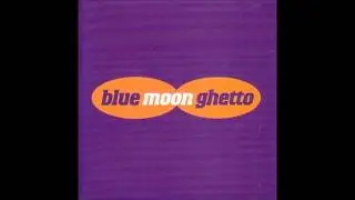 Blue Moon Ghetto - Shine All The Time