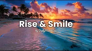 👉 Rise & Smile ☀️ Tropical Morning Energy to Start Happy | DailyMoodLine