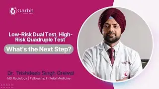 Low Risk in Dual Marker, High Risk in Quadruple Test &ndash; What Does It Mean? | Dr. Trishdeep Grewal