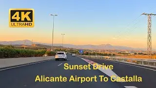 Stunning Sunset Drive Alicante Elche Airport To Castalla in 4K