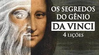 4 Lições de Leonardo da Vinci | Segredos de um Gênio | Filosofia