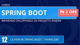 Corso Spring Boot in 2 ore - 12 - La view in Spring Boot : Thymeleaf