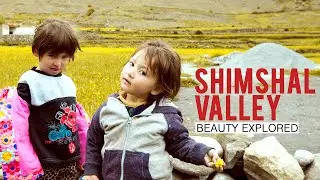 SHIMSHAL VALLEY - BEAUTY EXPLORED